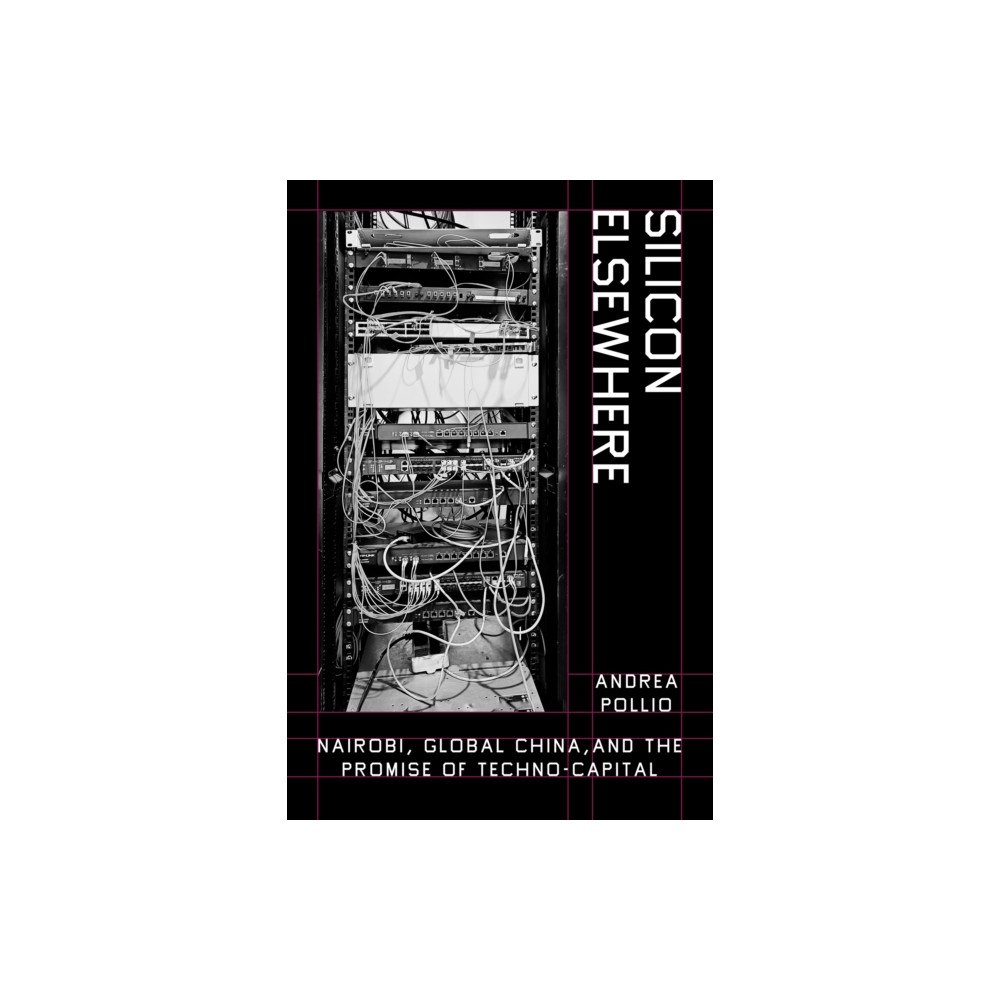 University of california press Silicon Elsewhere – Nairobi, Global China, and the Promise of Techno–capital (häftad, eng)