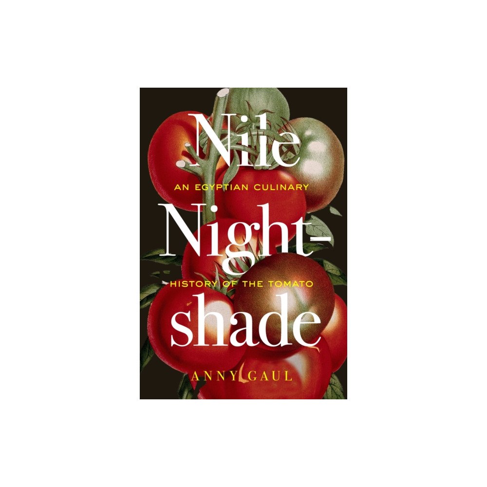 University of california press Nile Nightshade – An Egyptian Culinary History of the Tomato (häftad, eng)