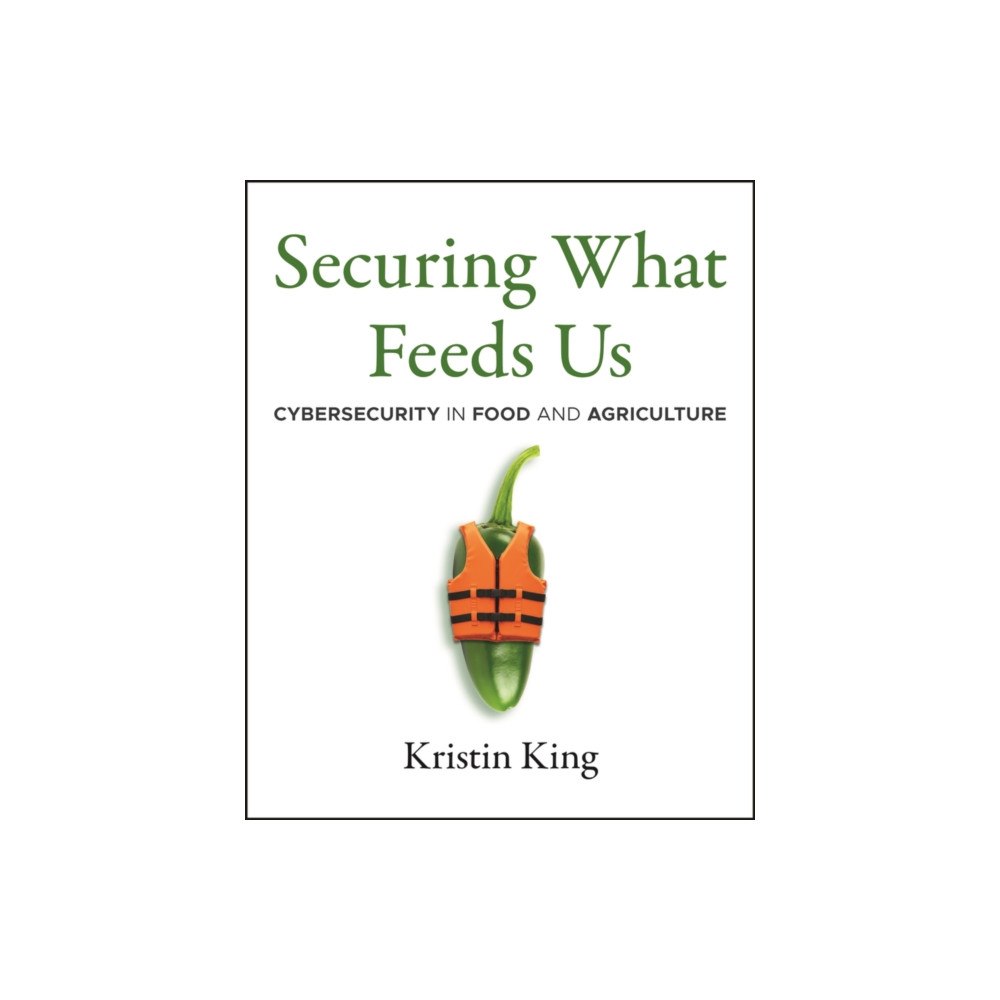 John Wiley & Sons Inc Securing What Feeds Us: Protecting Food from Cyber  Threats (häftad, eng)