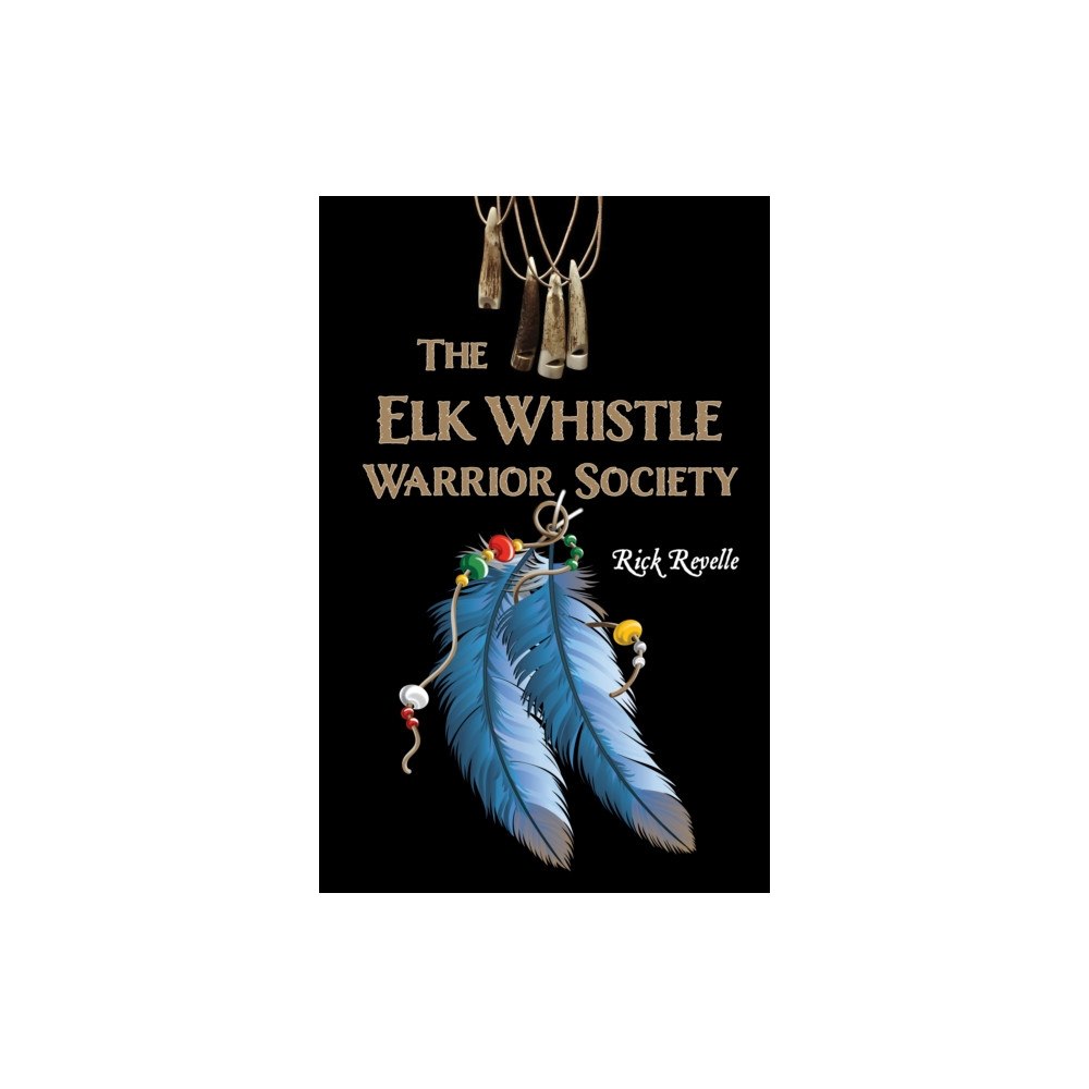 Dundurn Group Ltd The Elk Whistle Warrior Society (häftad, eng)