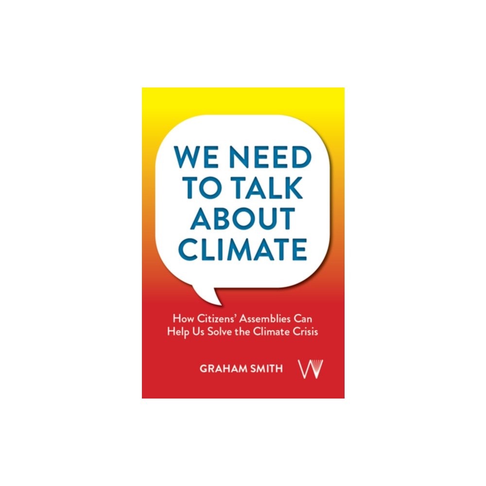 University of Westminster Press We Need To Talk About Climate – How Citizens` Assemblies Can Help Us Solve The Climate Crisis (häftad, eng)
