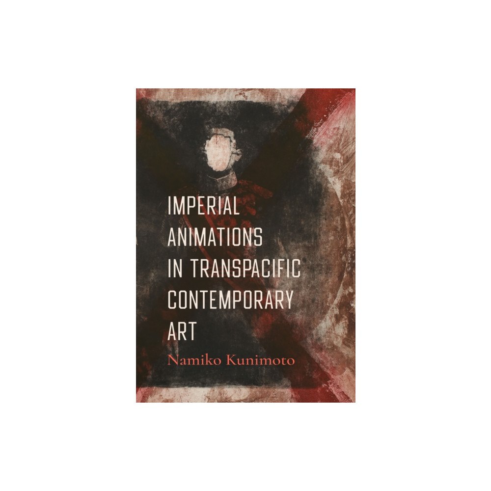 University of california press Imperial Animations in Transpacific Contemporary Art (häftad, eng)