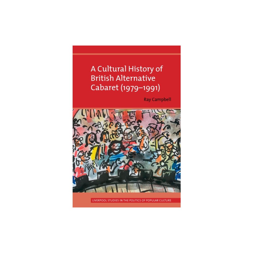Liverpool University Press A Cultural History of British Alternative Cabaret (1979-1991) (häftad, eng)