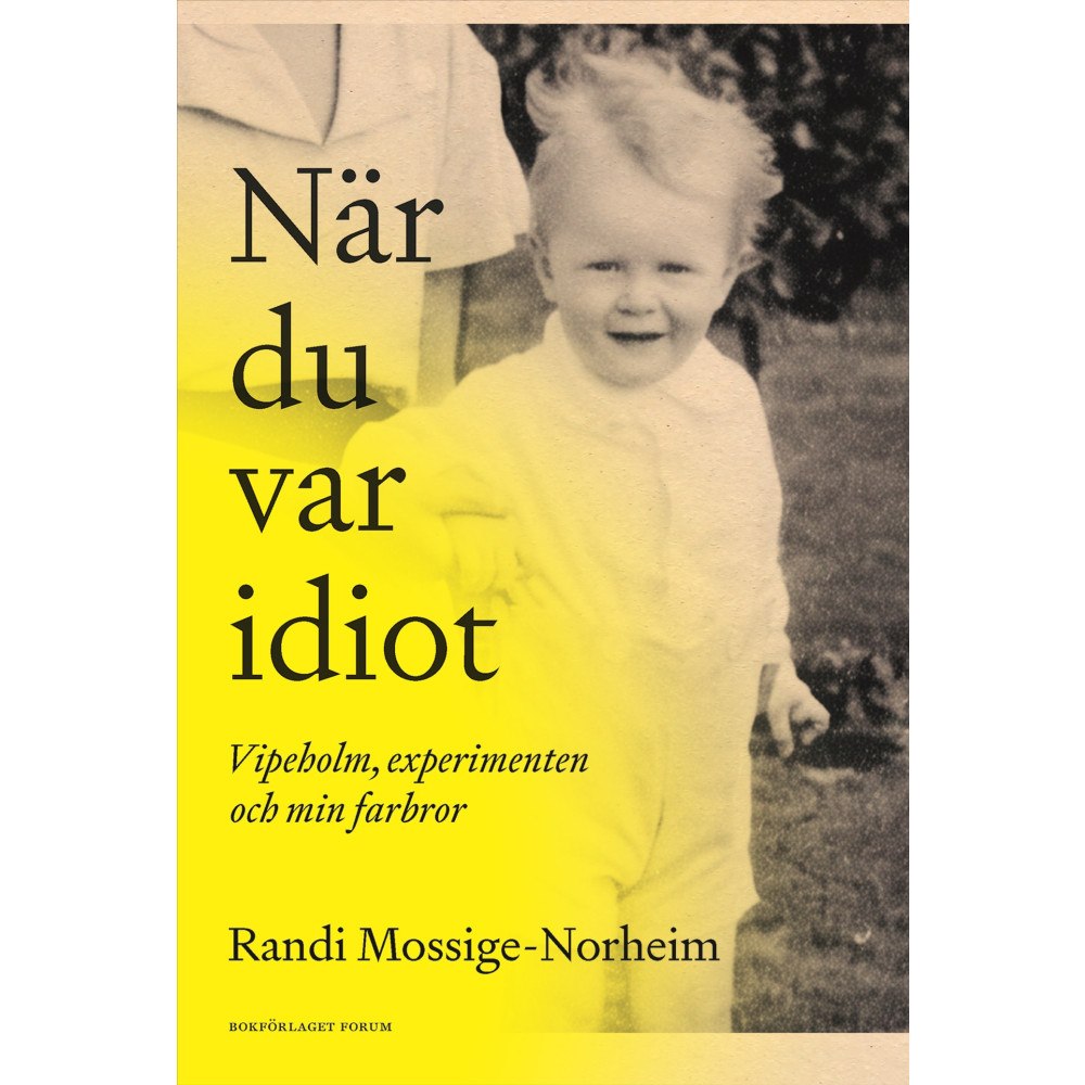 Randi Mossige-Norheim När du var idiot : Vipeholm, experimenten och min farbror (inbunden)