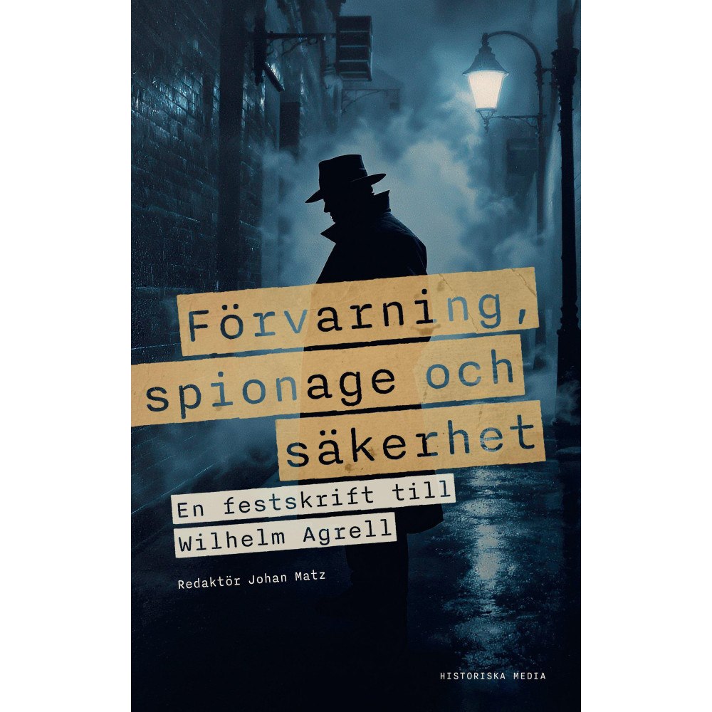 Johan Matz Förvarning, spionage och säkerhet : En vänbok till Wilhelm Agrell (inbunden)