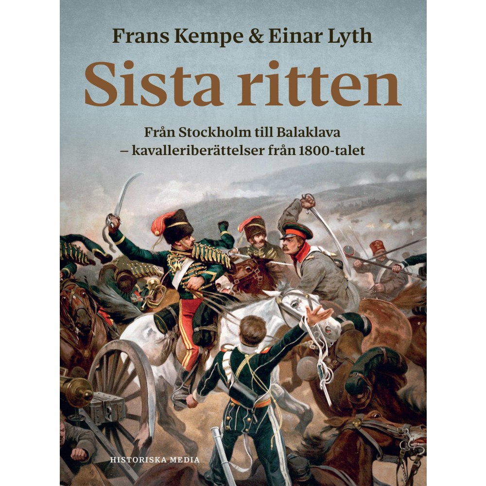 Frans Kempe Sista ritten : Från Stockholm till Balaklava - kavalleriberättelser från 1800-talet (inbunden)