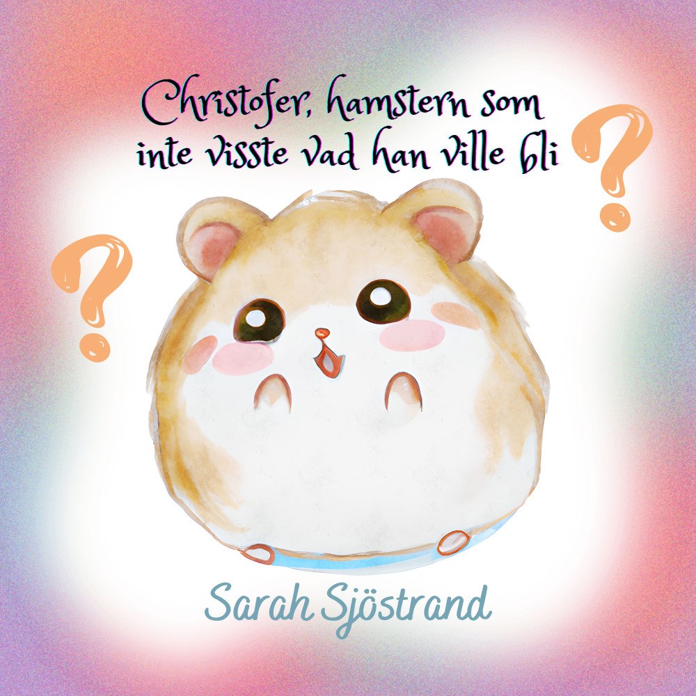 Sarah Sjöstrand Christofer, hamstern som inte visste vad han ville bli (inbunden)