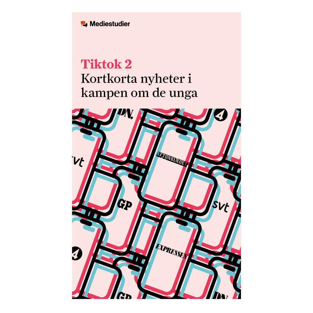 Institutet för Mediestudier Tiktok 2 : Kortkorta nyheter i kampen om de unga (häftad)