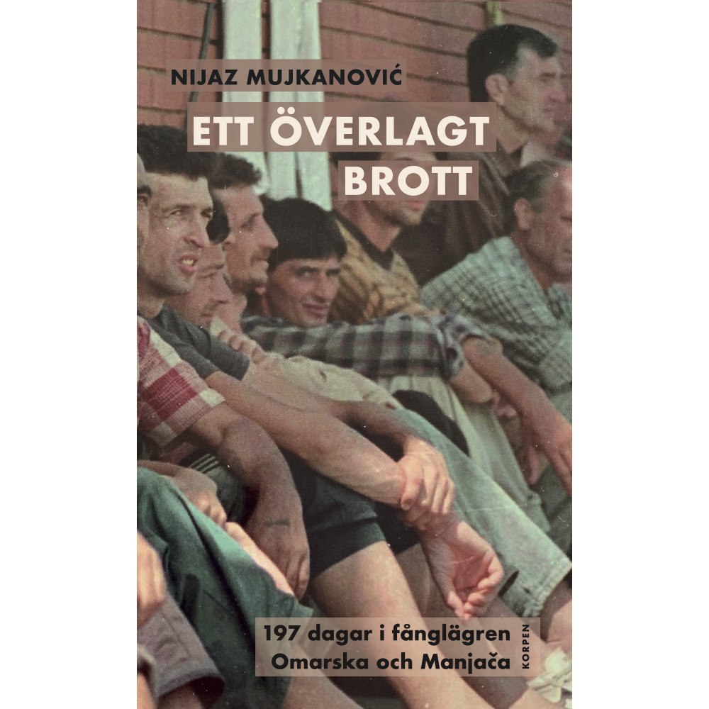 Nijaz Mujkanovic Ett överlagt brott. 197 dagar i fånglägren Omarska och Manja-a (bok, danskt band)