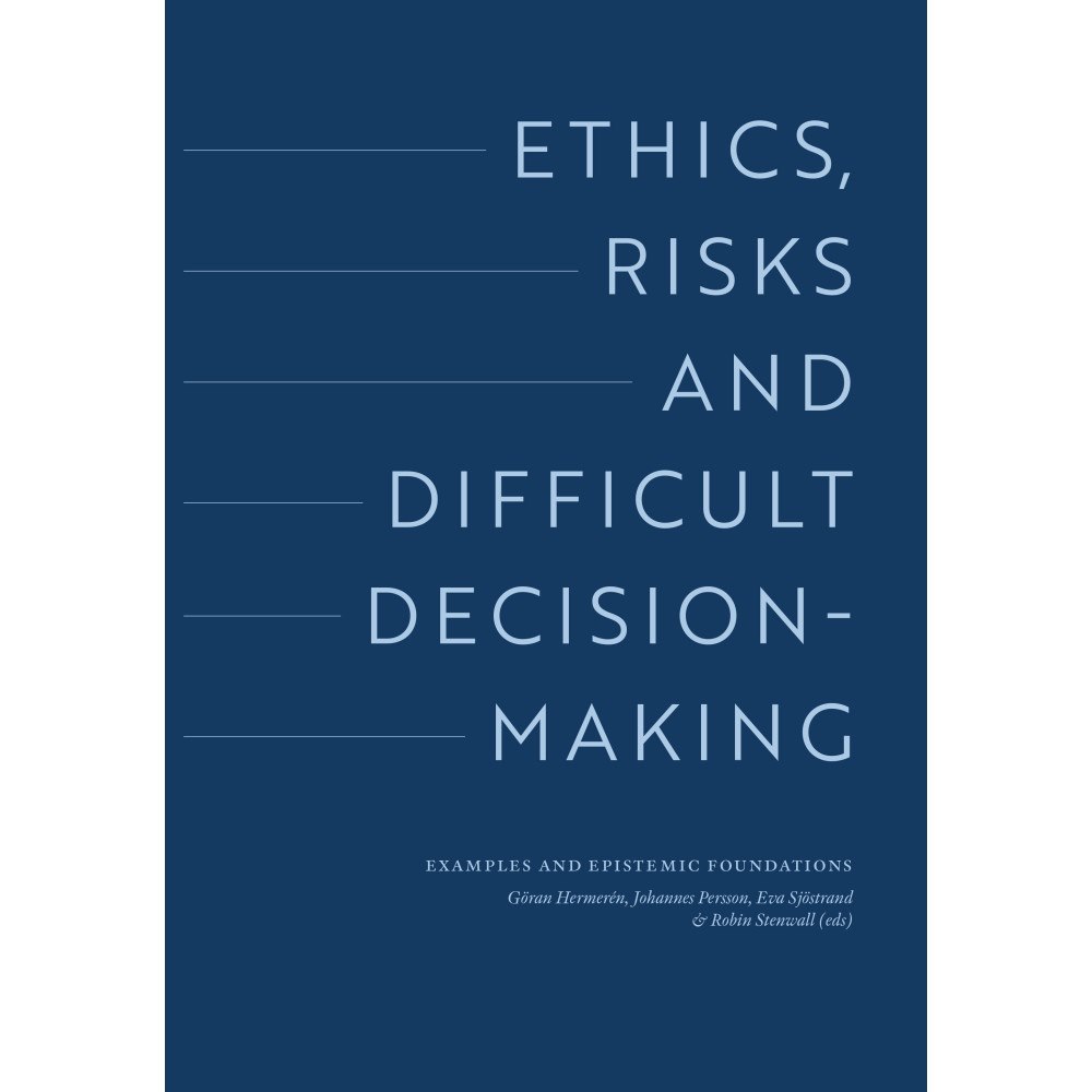 Kungl. Vitterhetsakademien Ethics, risks and difficult decision-making. Examples and epistemic foundations (inbunden, eng)