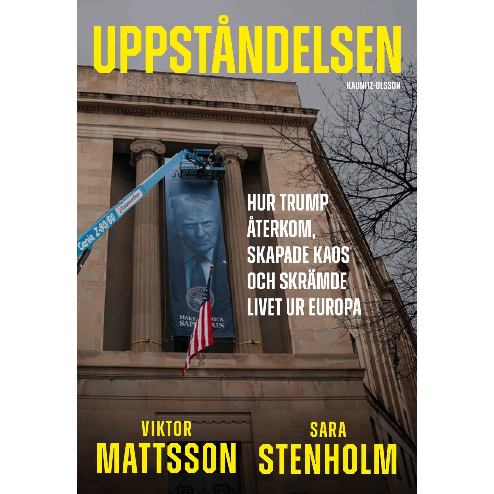 Sara Stenholm Uppståndelsen : hur Trump återkom, skapade kaos och skrämde livet ur Europa (inbunden)