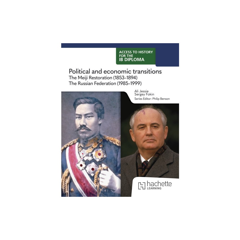 Hachette Learning Access to History for the IB Diploma: Political and economic transitions: The Meiji Restoration (1853-1894) and the Russ...