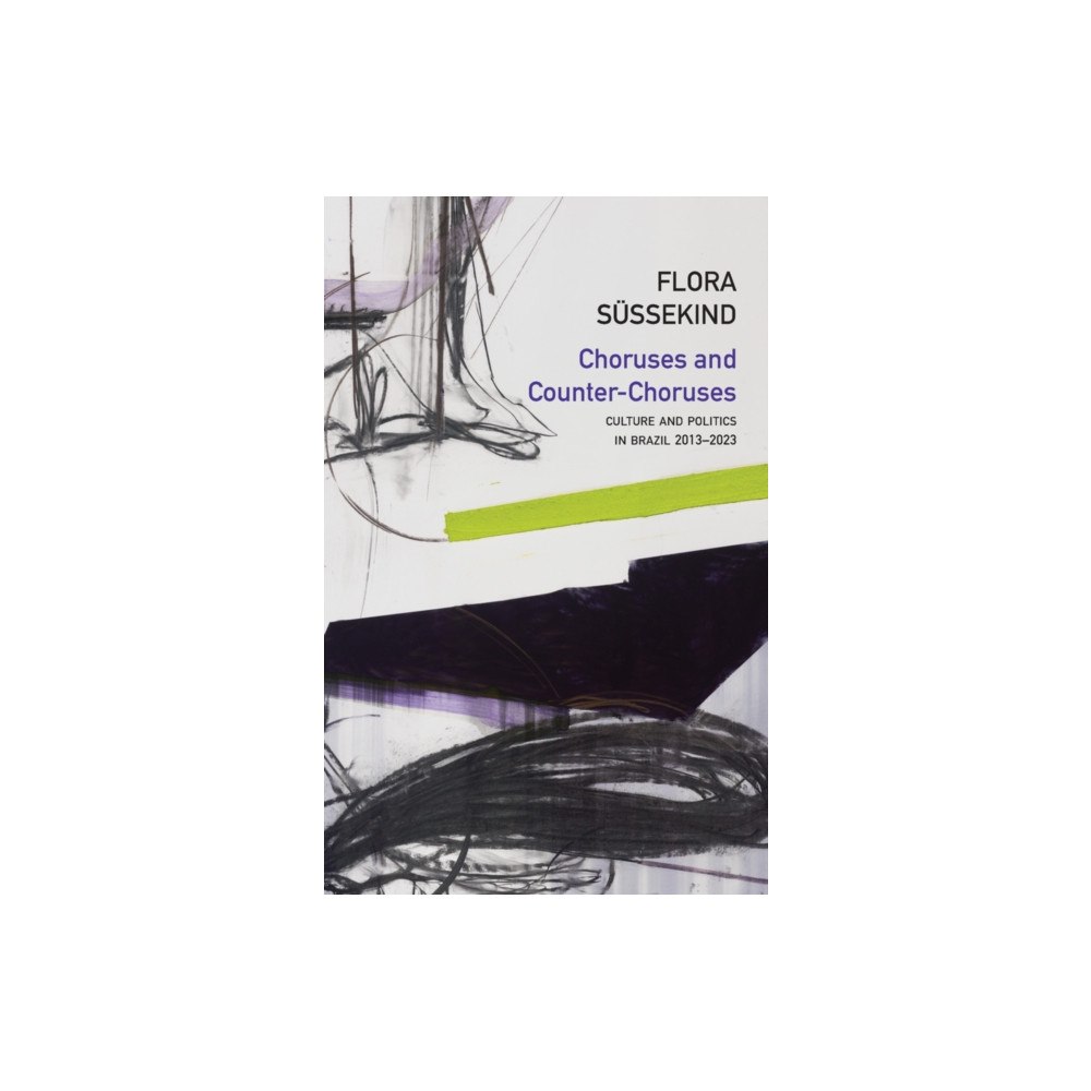 Polity Press Choruses and Counter–Choruses: Culture and Politic s in Brazil, 2013–2023 (häftad, eng)