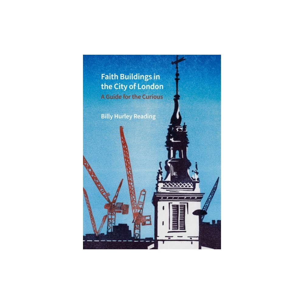 Liverpool University Press Faith Buildings in the City of London – A Guide for the Curious (inbunden, eng)