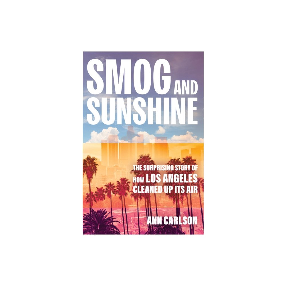 University of california press Smog and Sunshine (inbunden, eng)