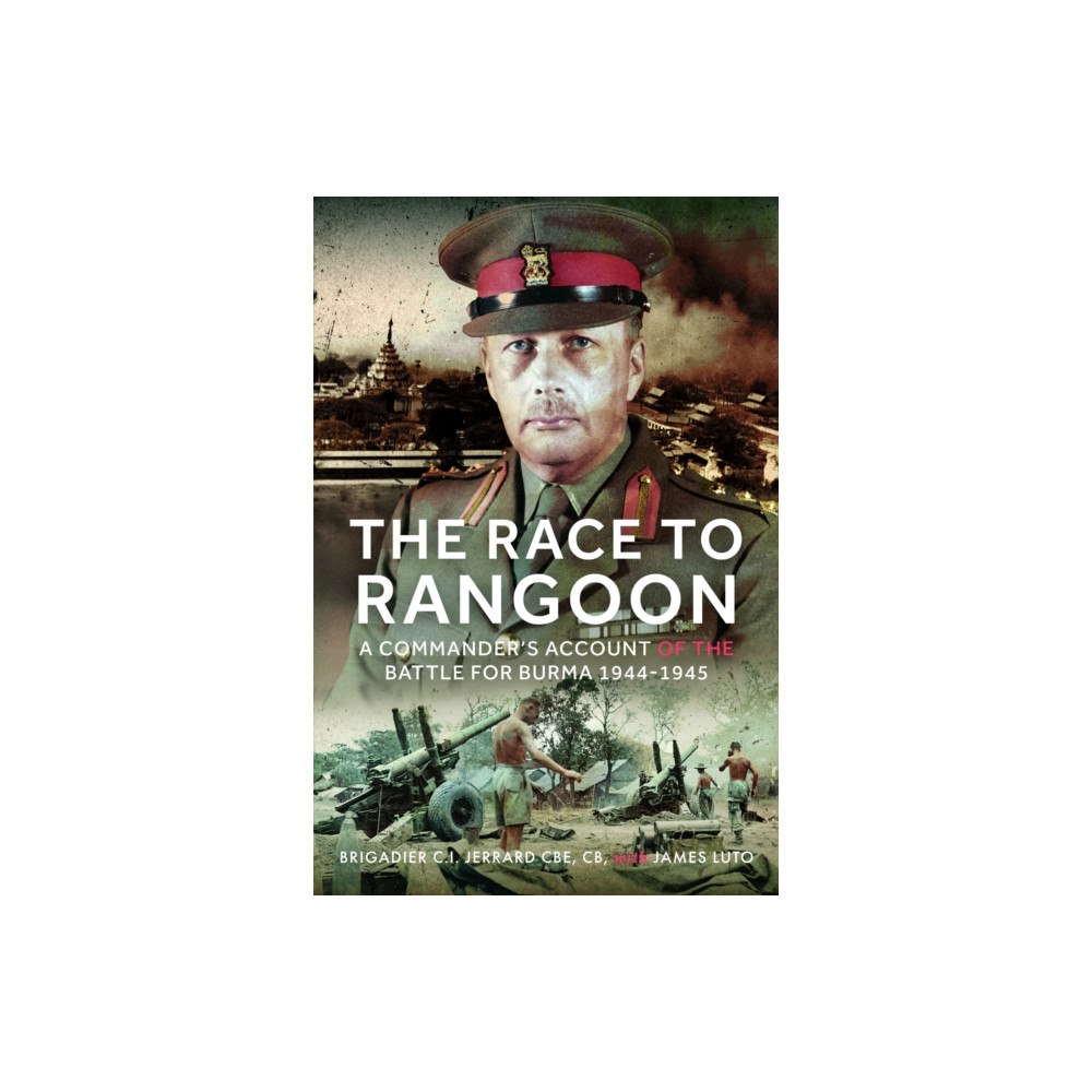 Pen & Sword Books Ltd The Race to Rangoon (inbunden, eng)