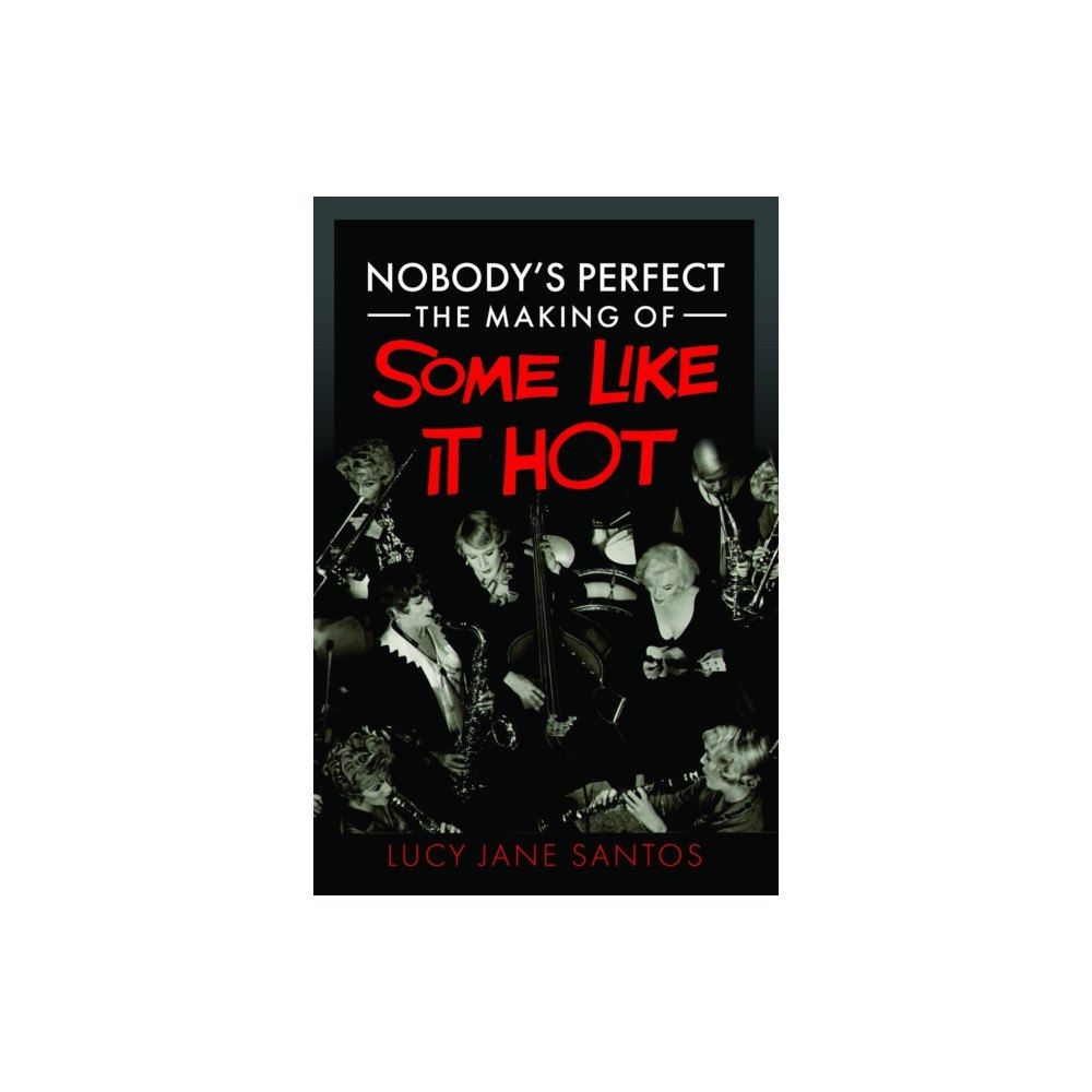 Pen & Sword Books Ltd Nobody's Perfect: The Making of Some Like It Hot (inbunden, eng)