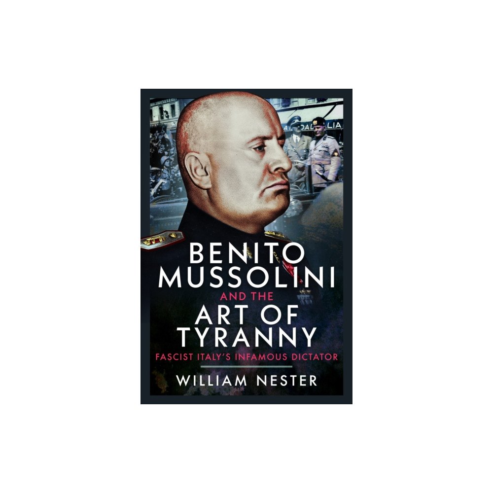 Pen & Sword Books Ltd Benito Mussolini and the Art of Tyranny (inbunden, eng)