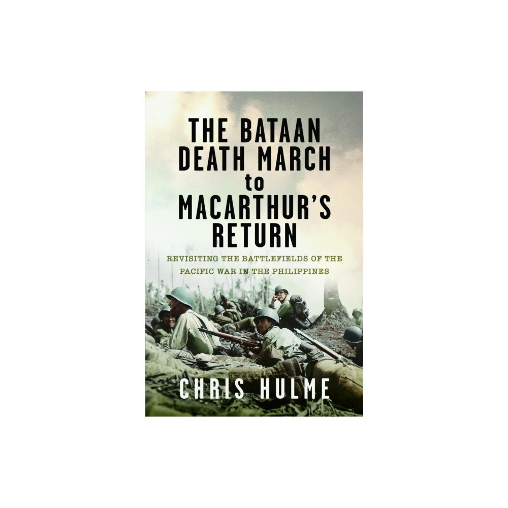 Pen & Sword Books Ltd The Bataan Death March to MacArthur’s Return (inbunden, eng)