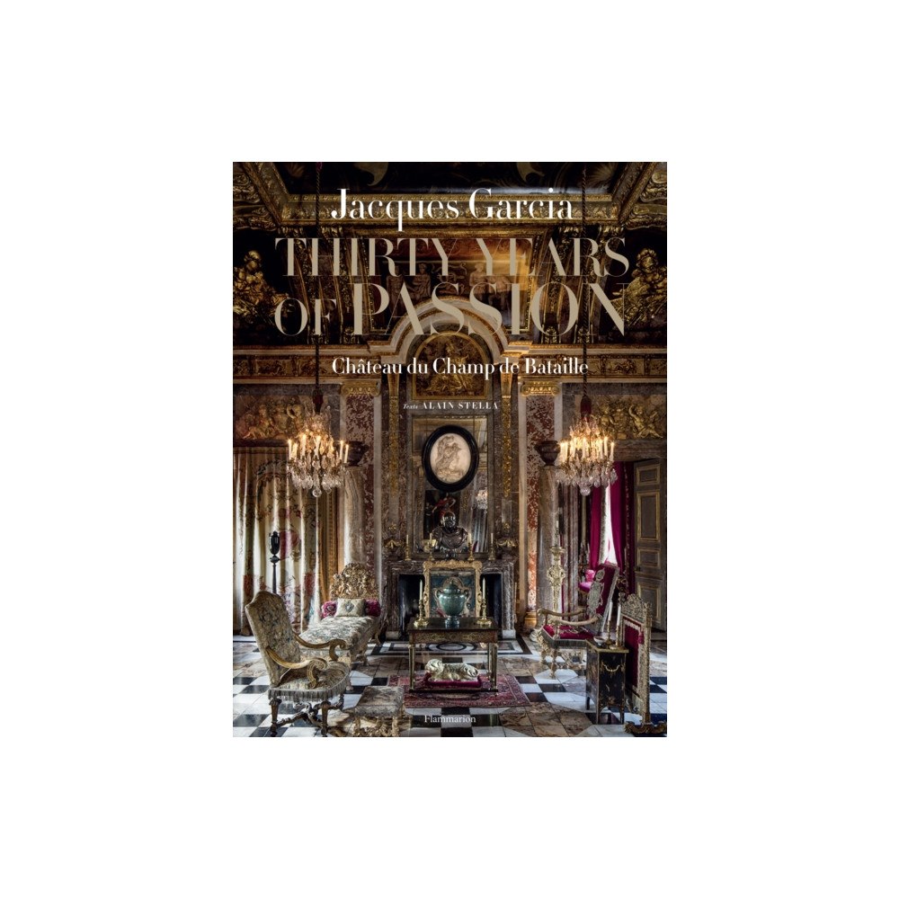 Editions Flammarion Jacques Garcia: Thirty Years of Passion (inbunden, eng)