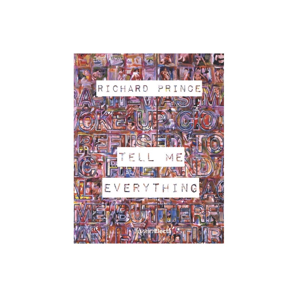 Rizzoli International Publications Richard Prince: Tell Me Everything (inbunden, eng)