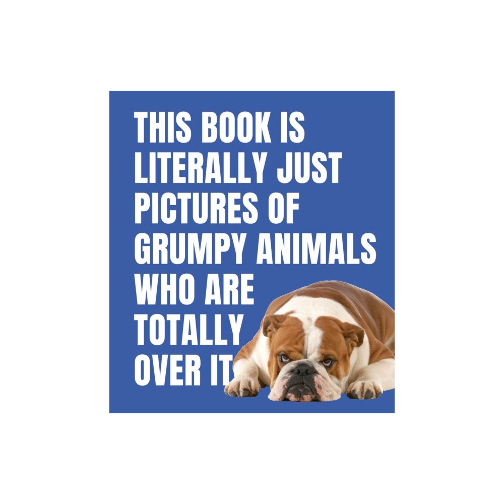 Smith Street Books This Book Is Literally Just Pictures of Grumpy Animals Who Are Totally Over It (inbunden, eng)