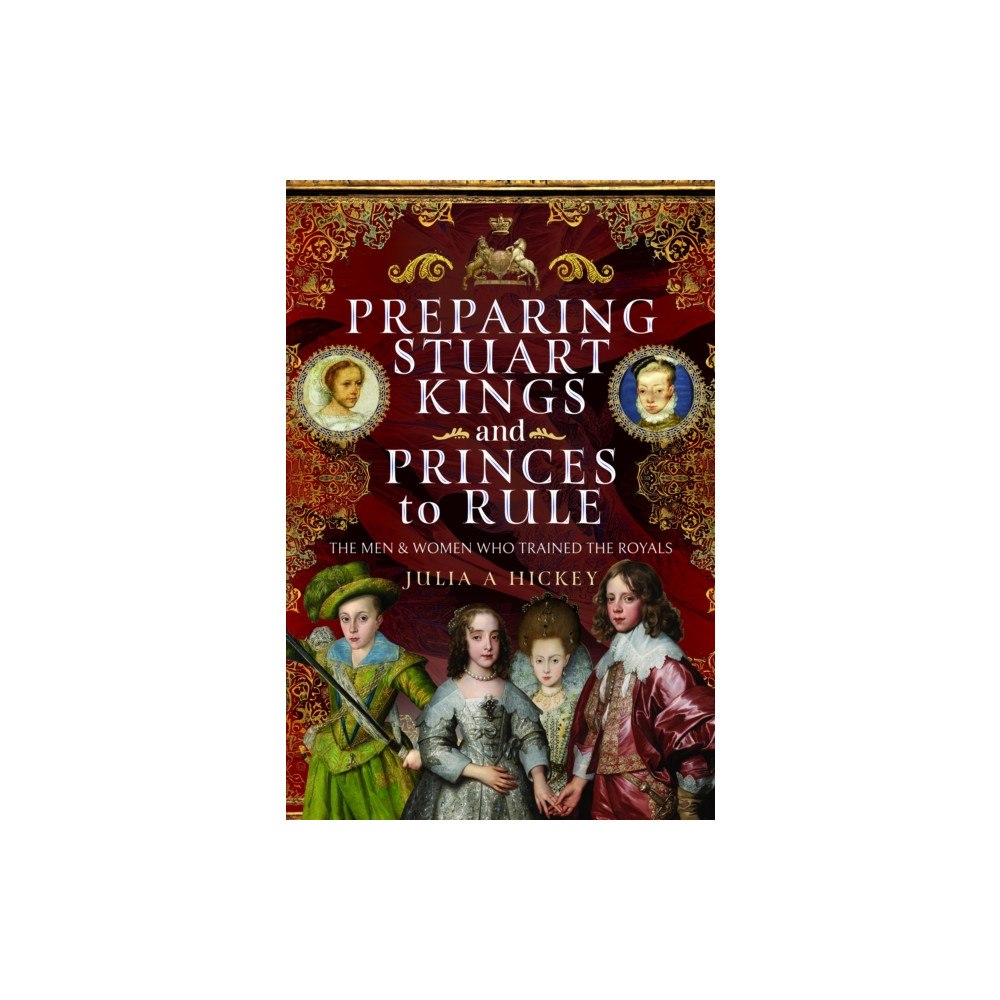 Pen & Sword Books Ltd Preparing Stuart Kings and Princes to Rule (inbunden, eng)