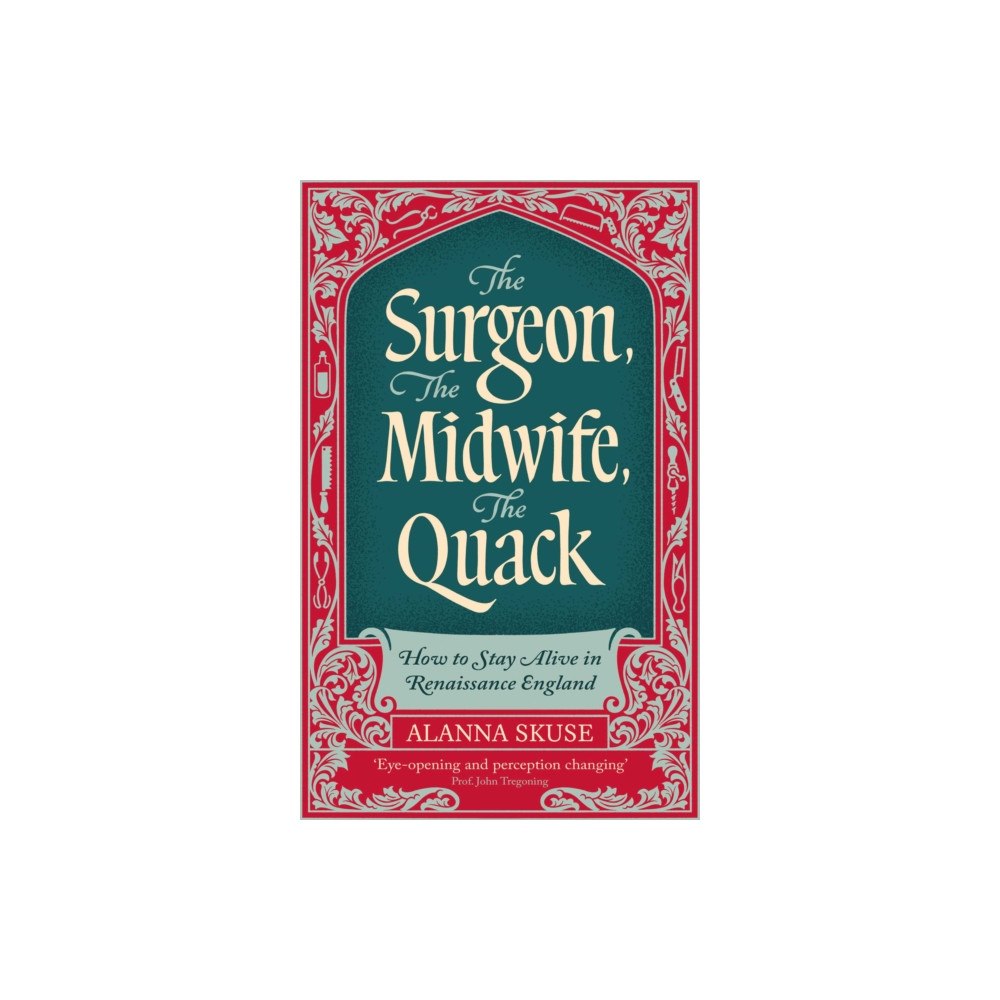 Oneworld Publications The Surgeon, The Midwife, The Quack (häftad, eng)