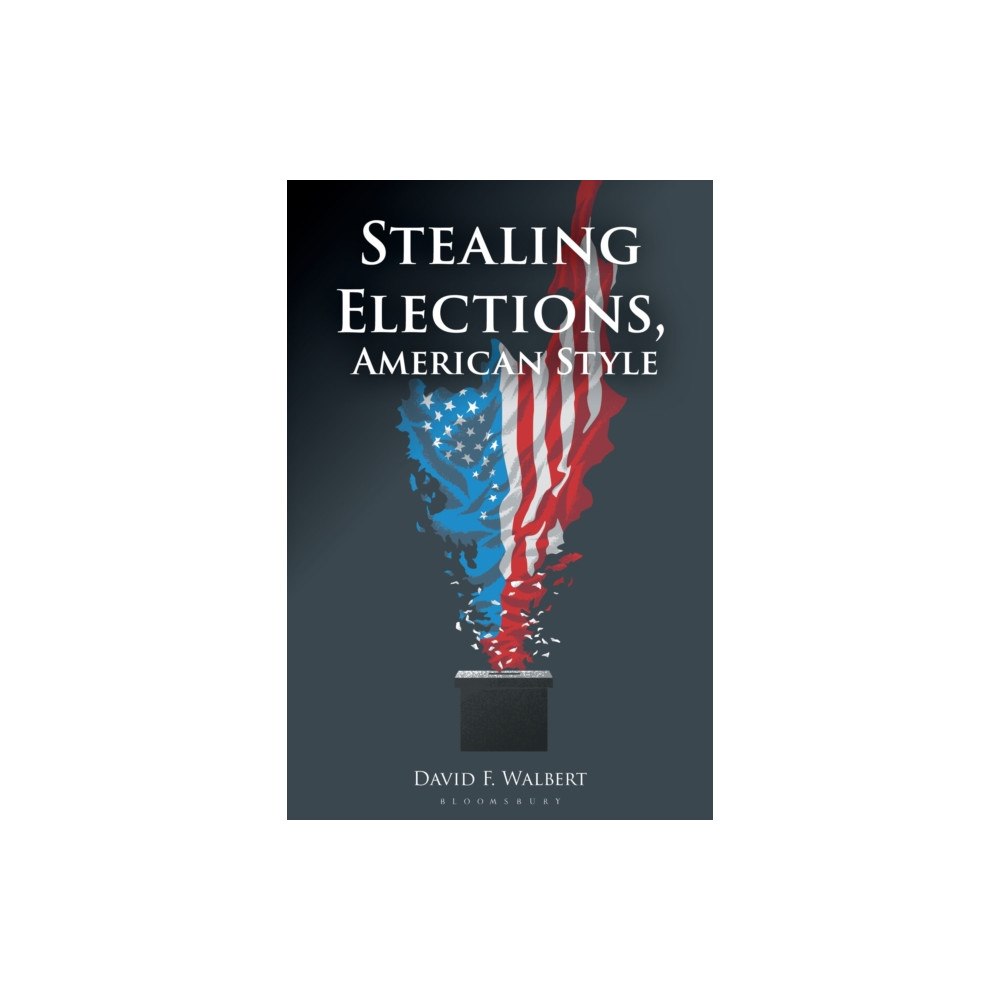 Bloomsbury Publishing PLC Stealing Elections, American Style (inbunden, eng)