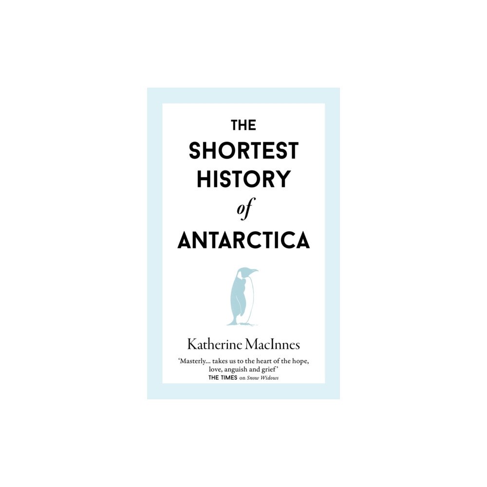Old Street Publishing The Shortest History of Antarctica (inbunden, eng)