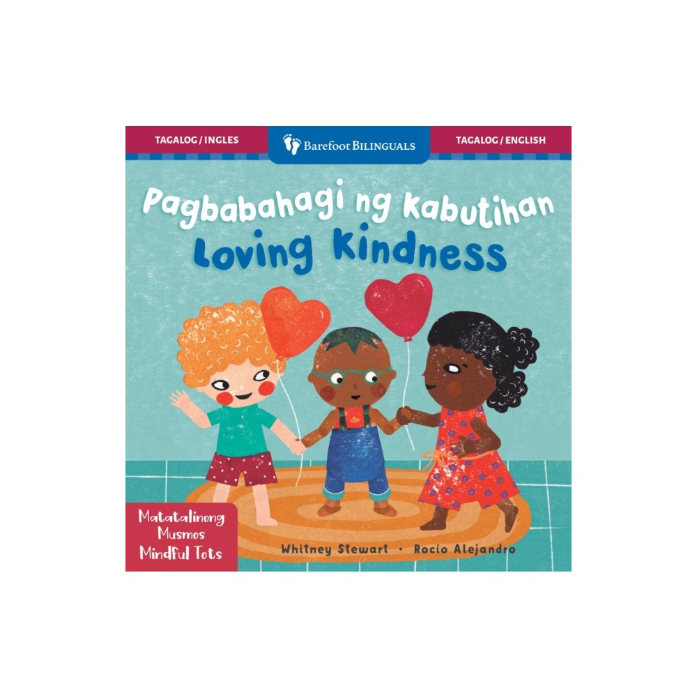 Barefoot Books, Incorporated Mindful Tots: Loving Kindness (Bilingual Tagalog & English) (bok, board book, tgl)
