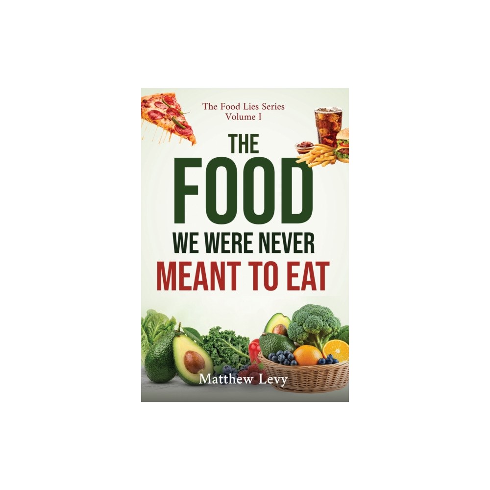 Austin Macauley Publishers The Food We Were Never Meant to Eat (häftad, eng)