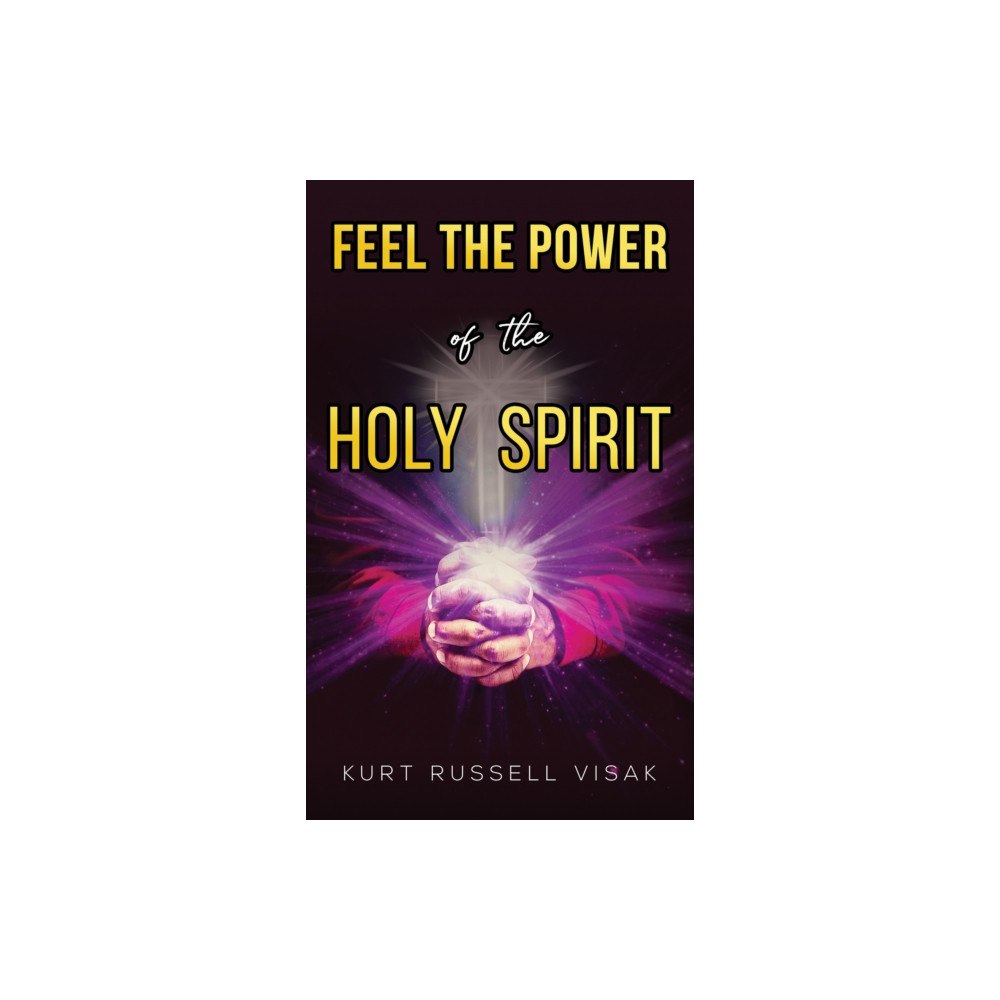 Austin Macauley Publishers LLC Feel the Power of the Holy Spirit (inbunden, eng)