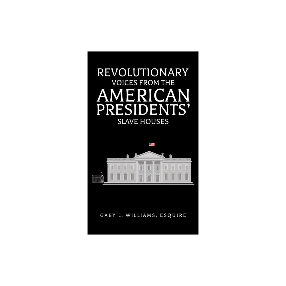 Austin Macauley Publishers LLC Revolutionary Voices from the American Presidents' Slave Houses (inbunden, eng)