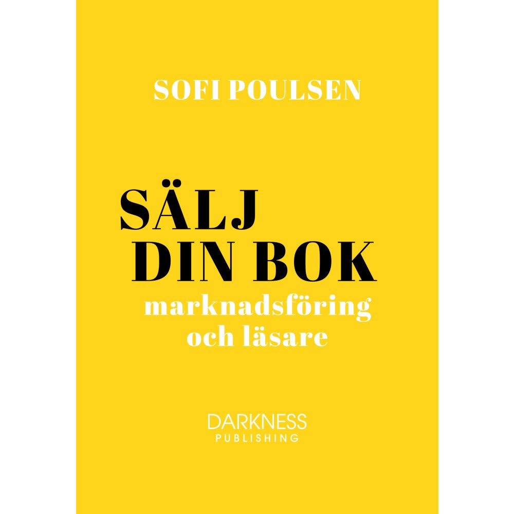 Sofi Poulsen Sälj din bok – marknadsföring och läsare (inbunden)