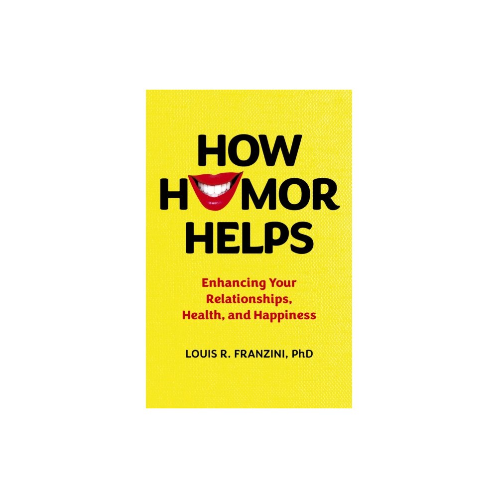 Collective Ink How Humor Helps – Enhancing Your Relationships, Health, and Happiness (häftad, eng)