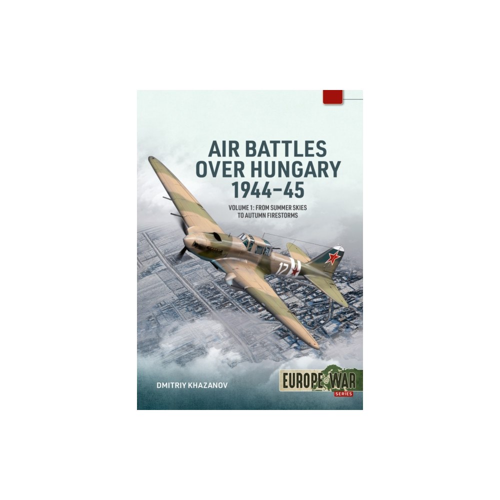 Helion & Company Air Battles over Hungary 1944-45 Volume 1 (häftad, eng)