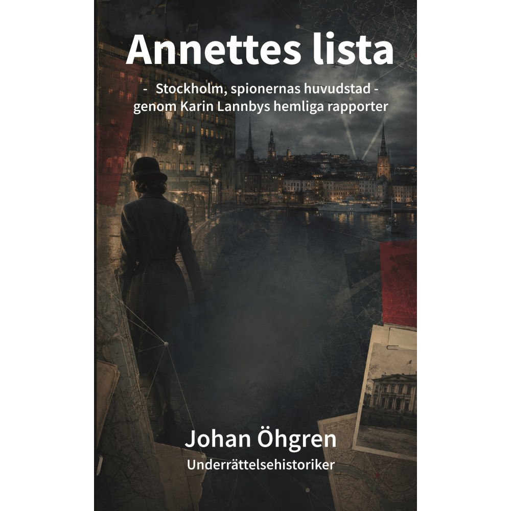 Johan Öhgren Annettes lista : Stockholm, spionernas huvudstad - genom Karin Lannbys rapporter (inbunden)