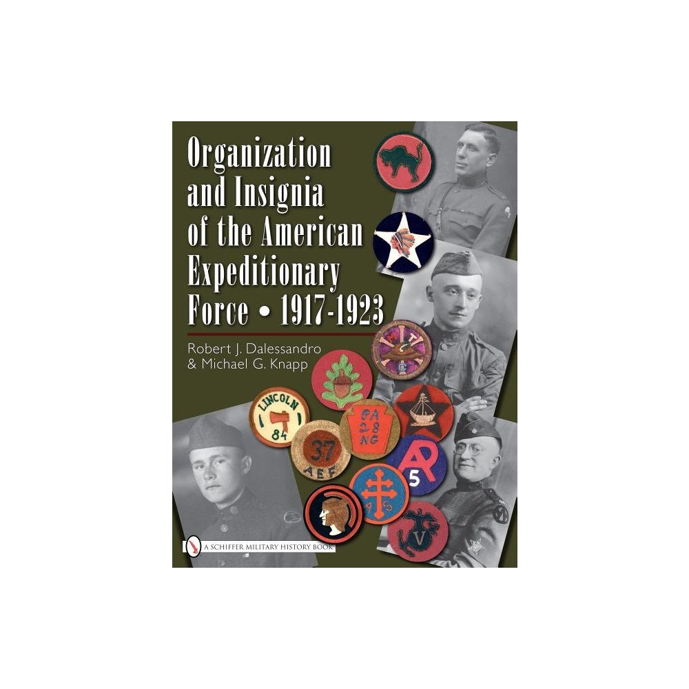 R.J. Dalessandro - M.G. Knapp Organization And Insignia Of The American Expeditionary Forc (inbunden, eng)
