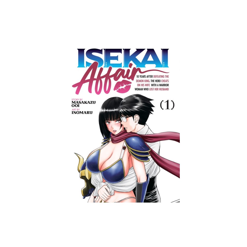 Seven Seas Entertainment, LLC ISEKAI AFFAIR: 10 Years After Defeating the Demon King, the Hero Cheats on His Wife With a Warrior Woman Who Lost Her Hu...
