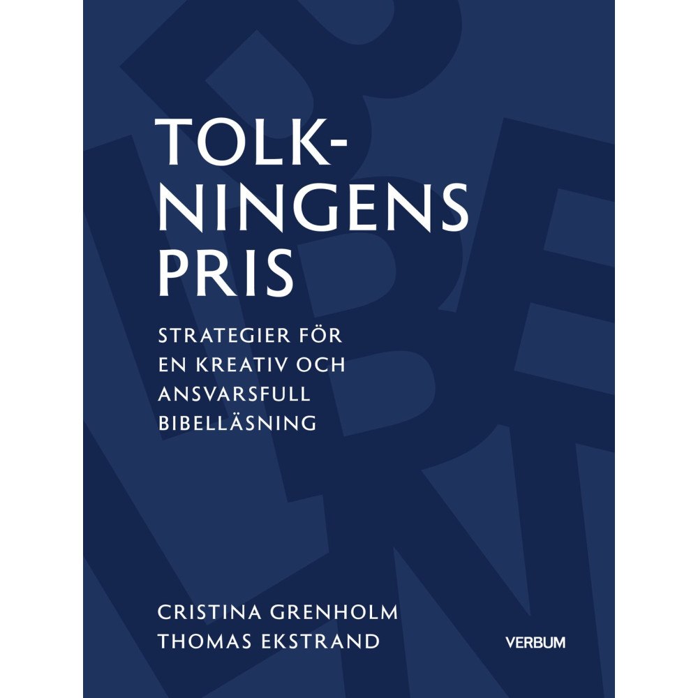 Christina Grenholm Tolkningens pris : Strategier för en kreativ och ansvarsfull bibelläsning (häftad)