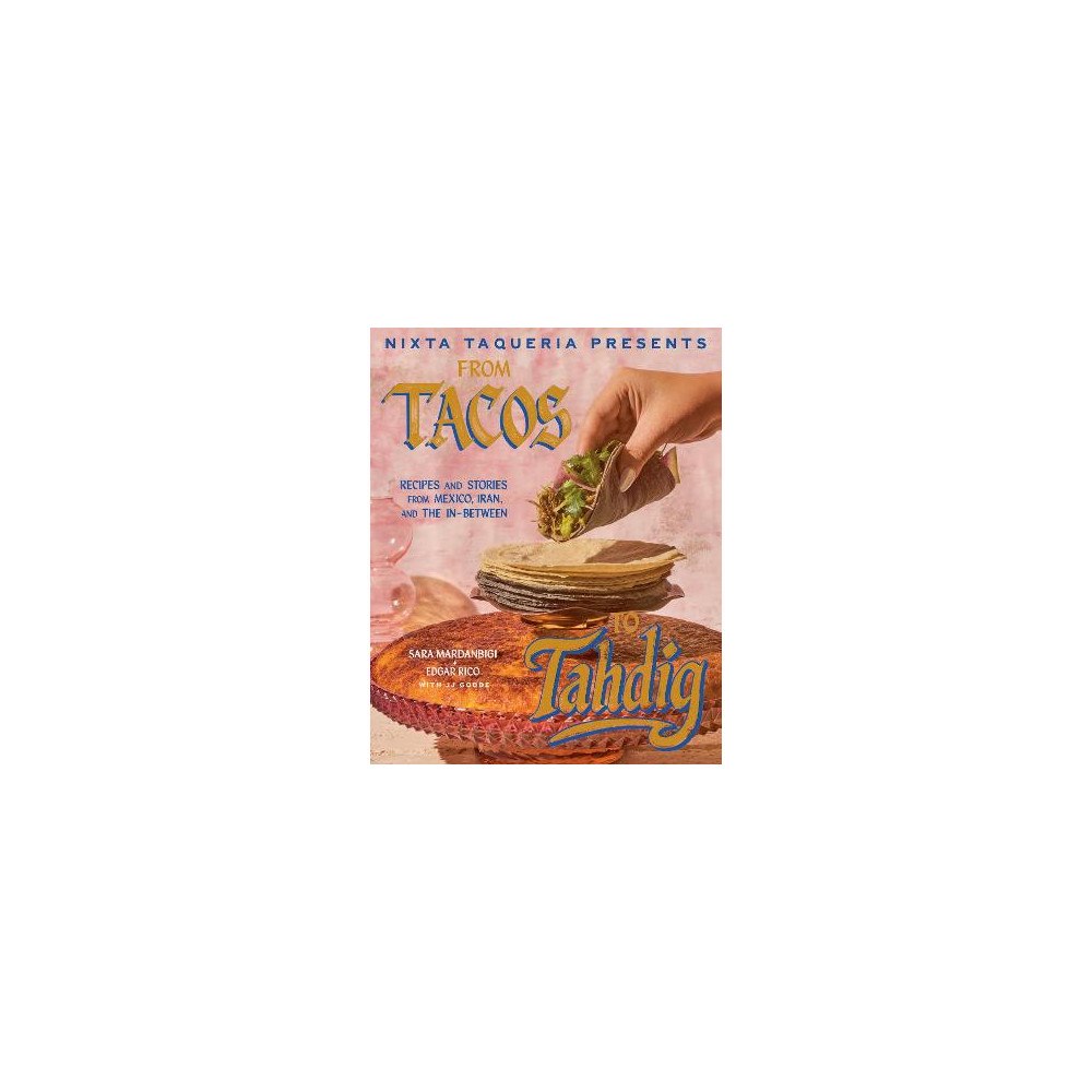 Sara Mardanbigi Nixta Taqueria Presents: From Tacos to Tahdig (inbunden, eng)