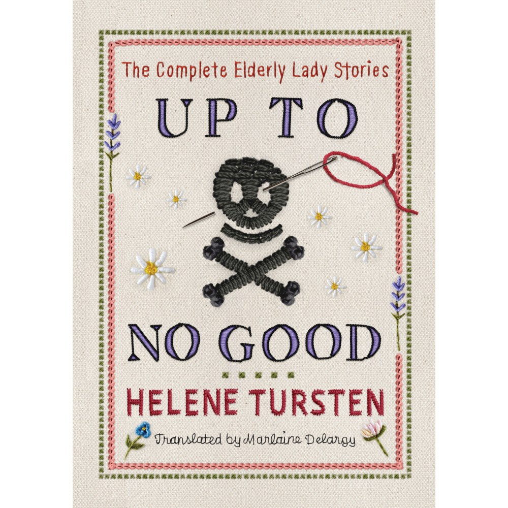 Helene Tursten Up to No Good: The Complete Elderly Lady Stories (inbunden, eng)