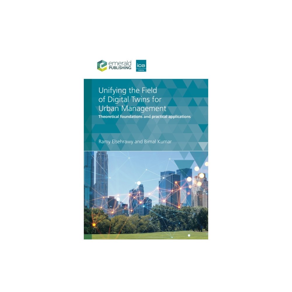 Emerald Publishing Limited Unifying the Field of Digital Twins for Urban Management (inbunden, eng)