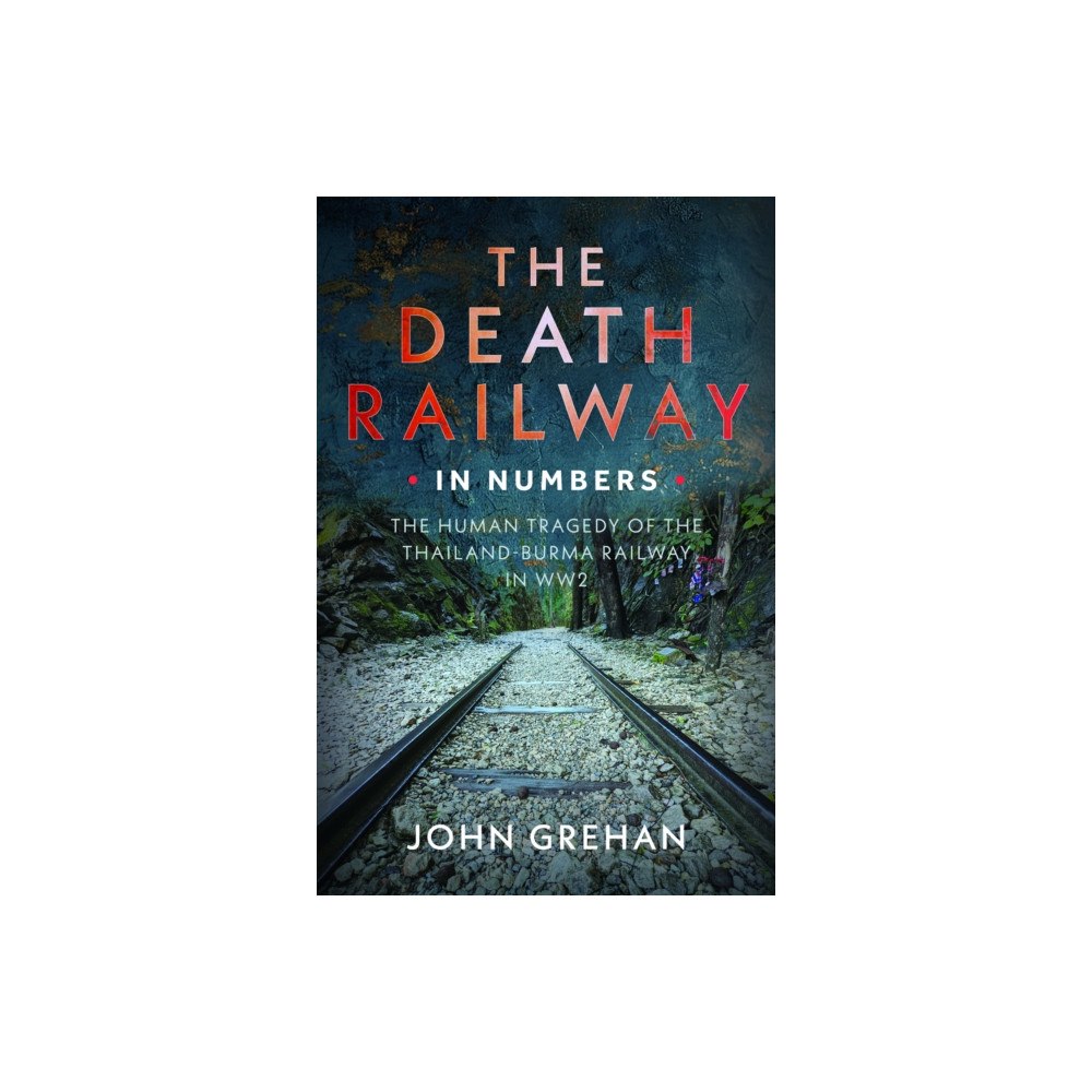 Pen & Sword Books Ltd The Death Railway in Numbers (häftad, eng)