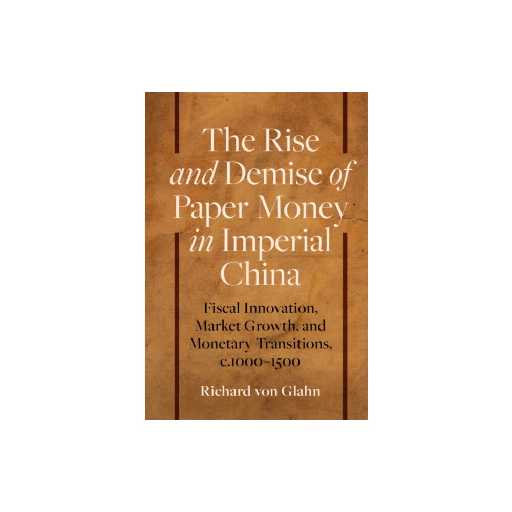 Cambridge University Press The Rise and Demise of Paper Money in Imperial China (häftad, eng)