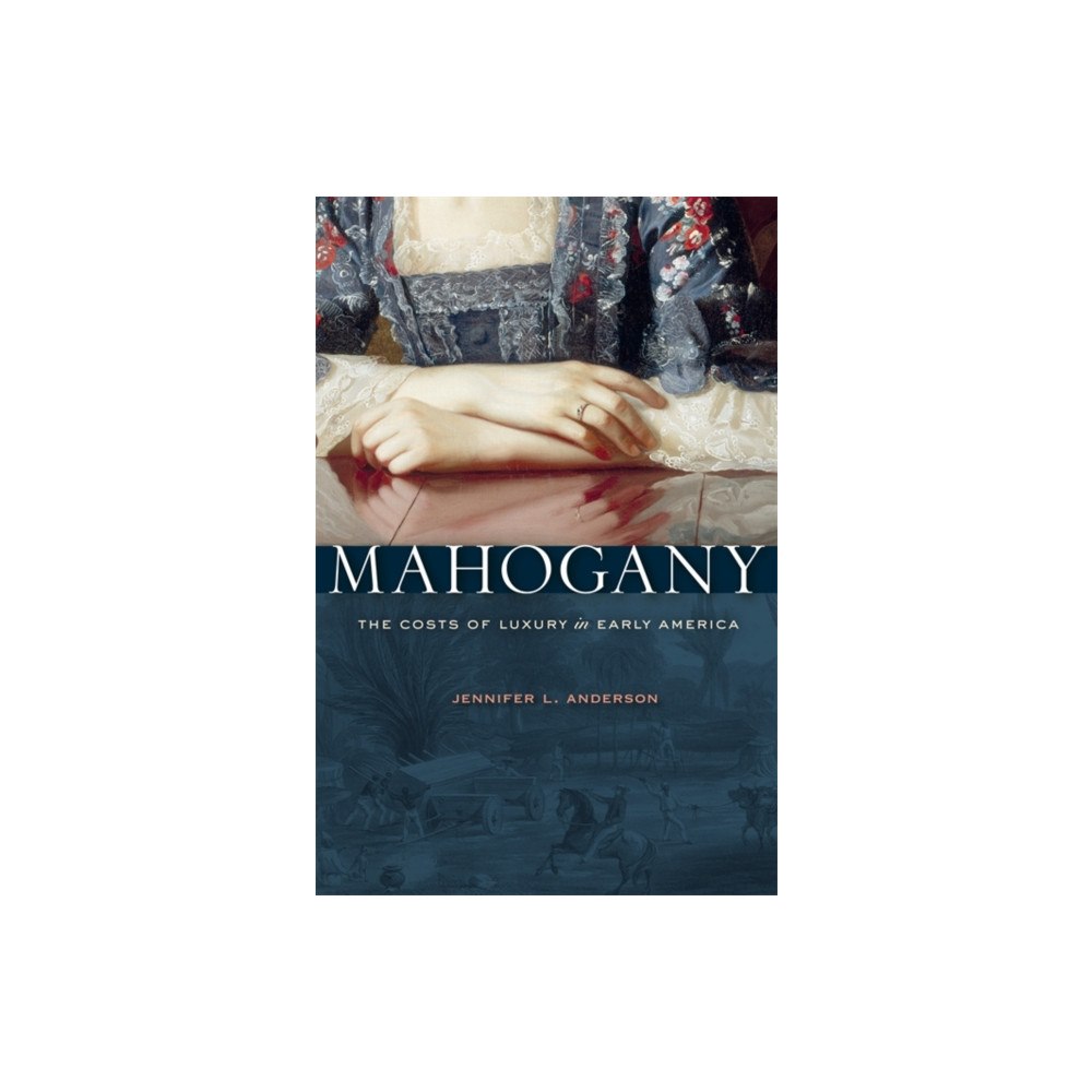 Harvard university press Mahogany – The Costs of Luxury in Early America (häftad, eng)