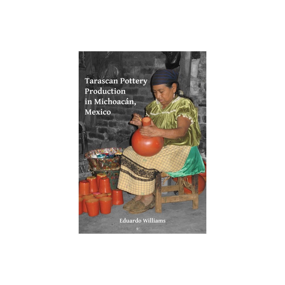 Archaeopress Tarascan Pottery Production in Michoacán, Mexico (häftad, eng)