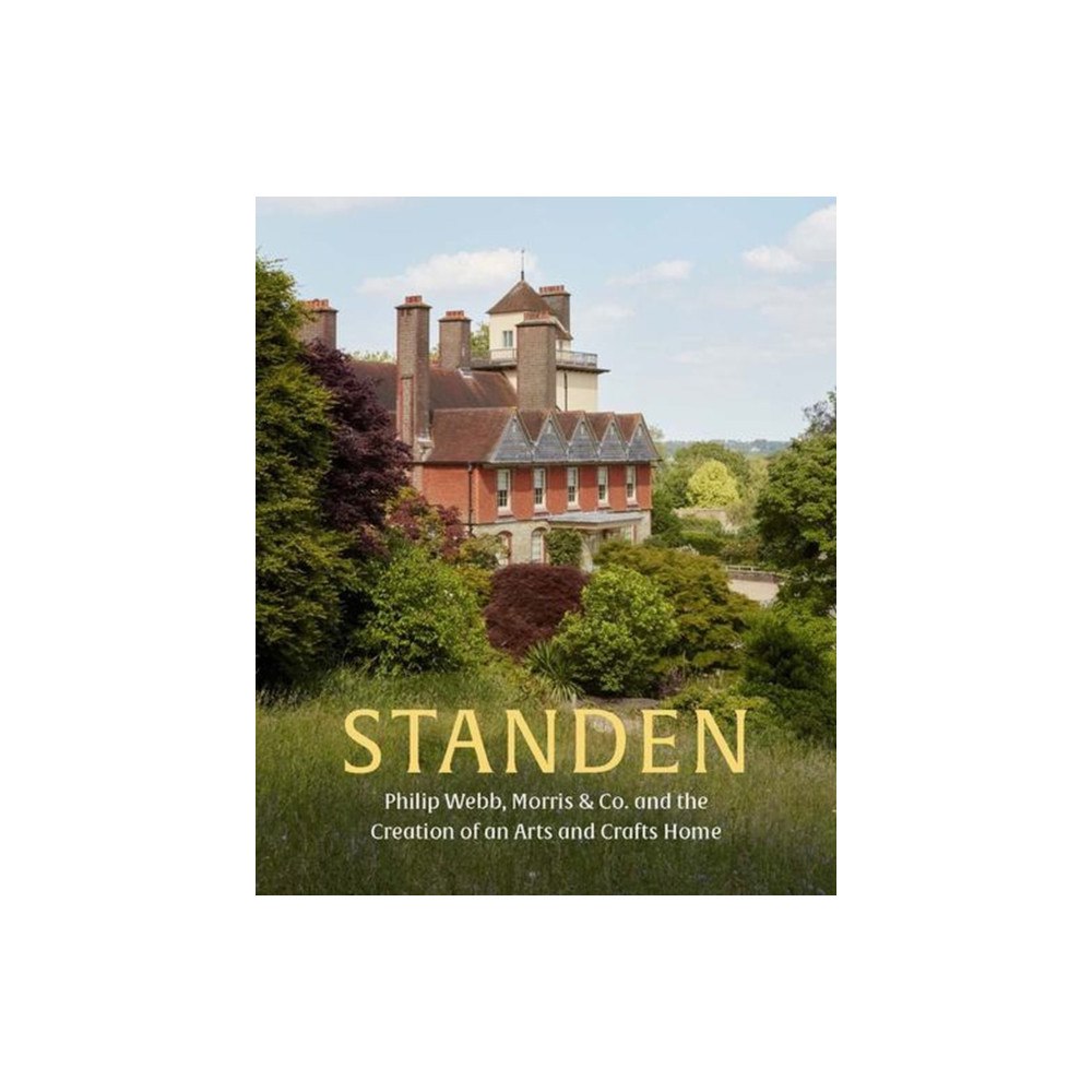 Yale university press Standen – Philip Webb, Morris & Co. and the Creation of an Arts and Crafts Home (inbunden, eng)