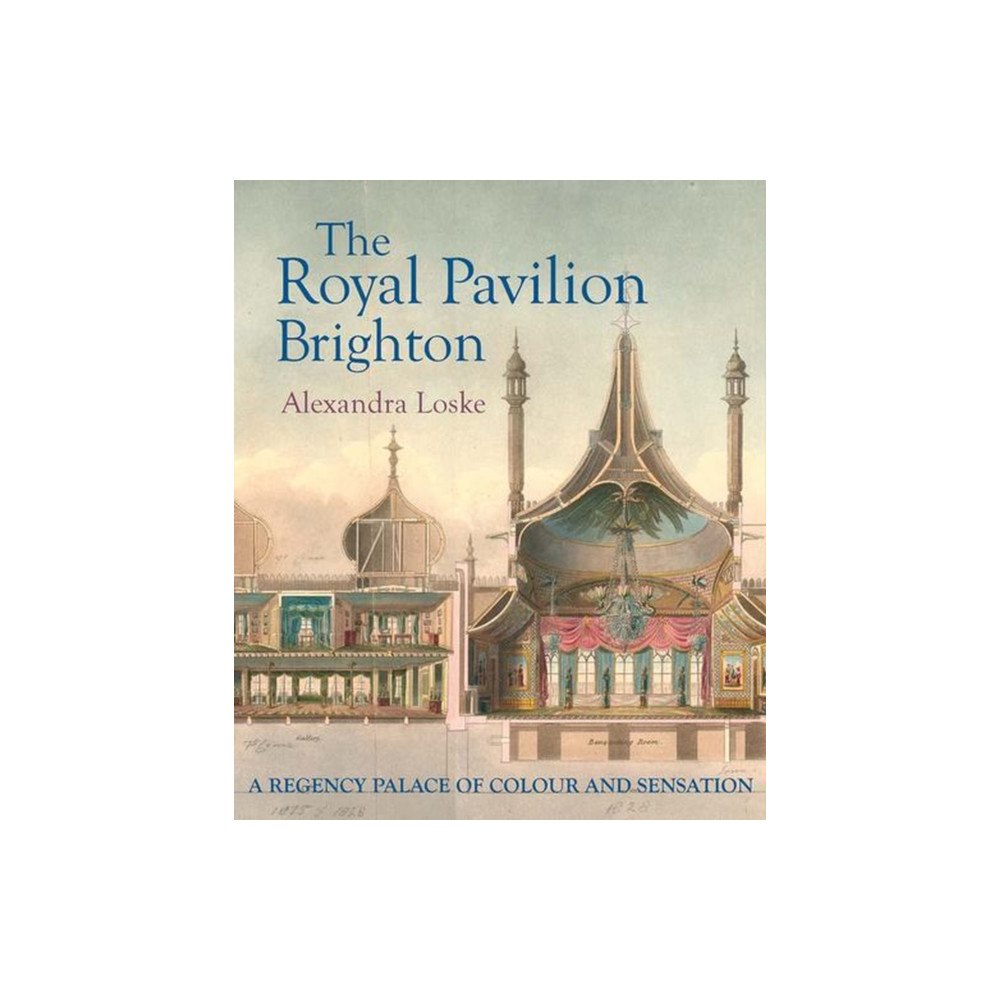 Yale university press The Royal Pavilion, Brighton – A Regency Palace of Colour and Sensation (inbunden, eng)